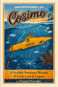 Adventures of Cosimo: The True Story of a Sicilian-American’s Life, Love, and Lessons from Monterey, California