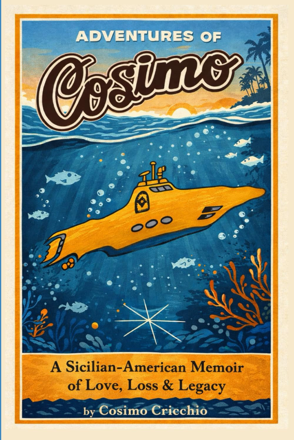 Adventures of Cosimo: The True Story of a Sicilian-American’s Life, Love, and Lessons from Monterey, California