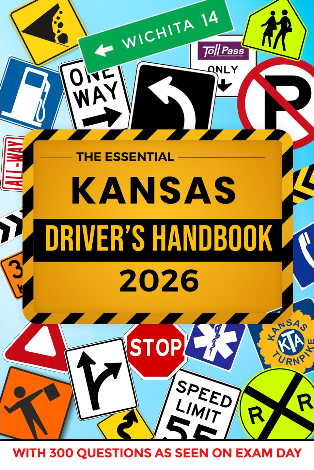 The Essential Kansas Driver's License Handbook. A Study and Practice Manual For New Drivers to Successfully Obtain Their Driving License or Permit: ... 300 DMV Questions and Explained Answers