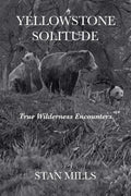 YELLOWSTONE SOLITUDE: True Wilderness Encounters