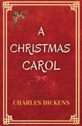 A Christmas Carol: The Original Classic Christmas Book by Charles Dickens