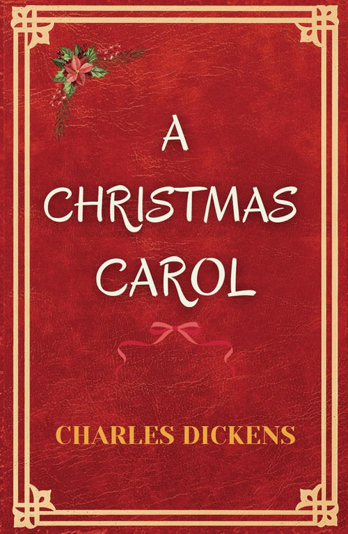 A Christmas Carol: The Original Classic Christmas Book by Charles Dickens
