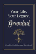 Your Life, Your Legacy, Grandad: A Grandfather's Guided Journal and Timeless Keepsake