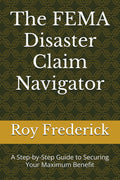 The FEMA Disaster Claim Navigator: A Step-by-Step Guide to Securing Your Maximum Benefit