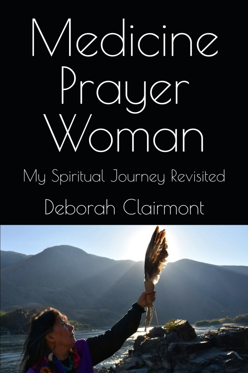 Medicine Prayer Woman: My Spiritual Journey Revisited