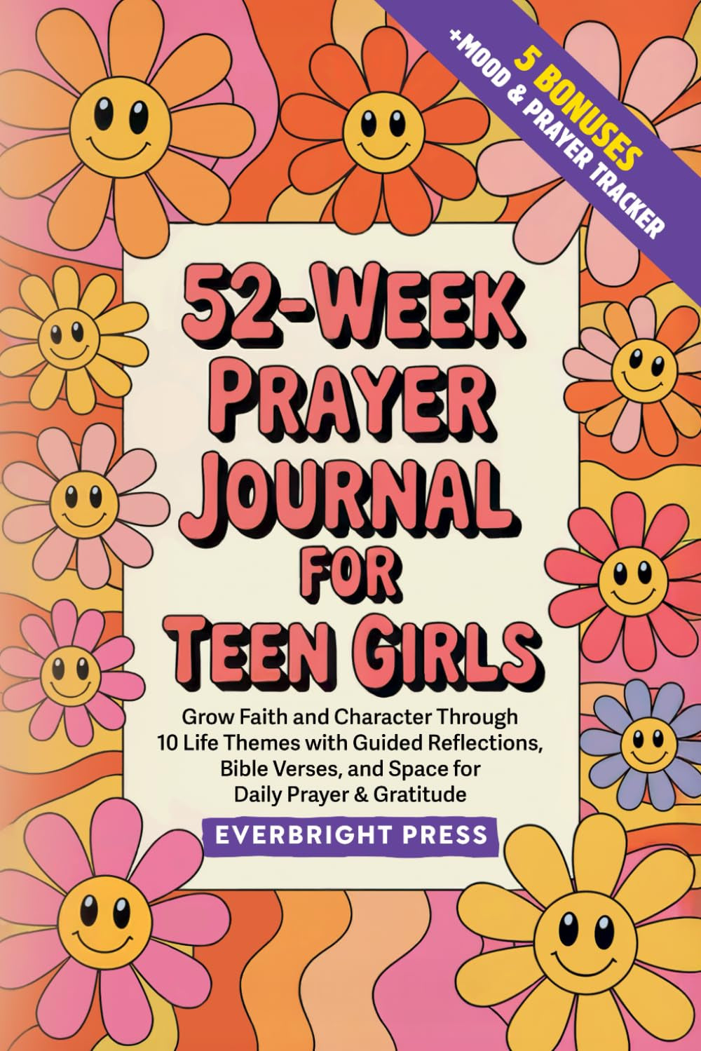 52-Week Prayer Journal for Teen Girls: Grow Faith and Character Through 10 Life Themes with Guided Reflections, Bible Verses, and Space for Daily Prayer & Gratitude
