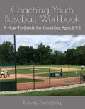 Coaching Youth Baseball Workbook: A How-To Guide for Coaching Ages 8-13
