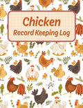 Chicken Record Keeping Log: Track Flock Details, Health, Egg Production, Feed, Income, Expenses, Supplies, and Coop Maintenance