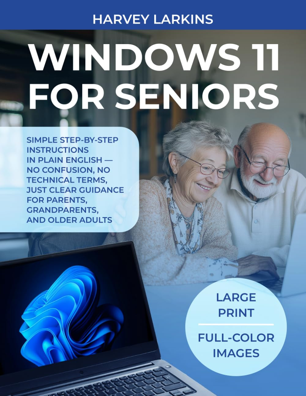 WINDOWS 11 FOR SENIORS: Simple step-by-step instructions in plain English — no confusion, no technical terms, just clear guidance for parents, grandparents, and older adults.