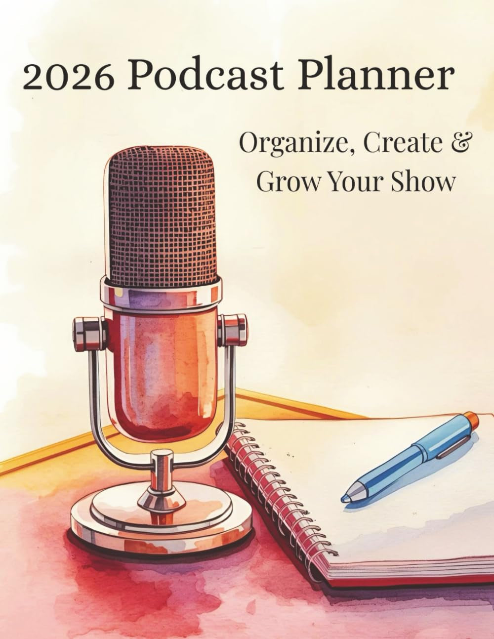 2026 Podcast Planner: Organize, Create and Grow Your Show