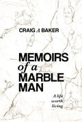 Memoirs of a Marble Man: A life worth living