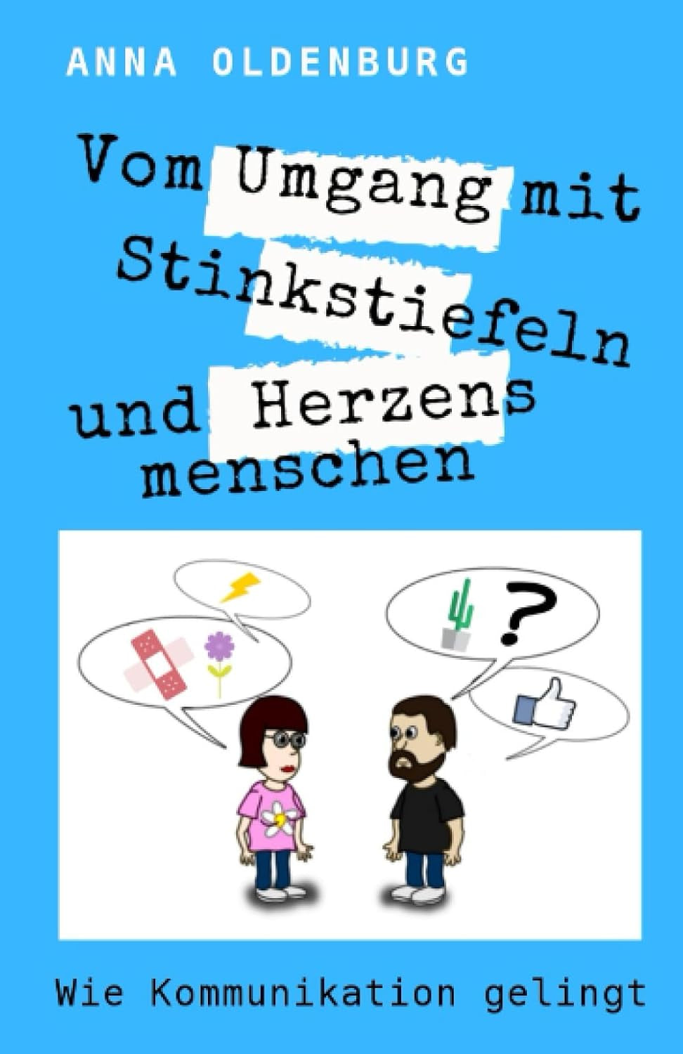 Vom Umgang mit Stinkstiefeln und Herzensmenschen. Wie Kommunikation gelingt: Ratgeber (German Edition)