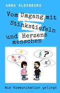 Vom Umgang mit Stinkstiefeln und Herzensmenschen. Wie Kommunikation gelingt: Ratgeber (German Edition)