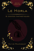 LE HORLA & CONTES FANTASTIQUES: Les chefs-d’œuvre de l’angoisse psychologique Édition Prestige Collector – Textes intégraux (French Edition)