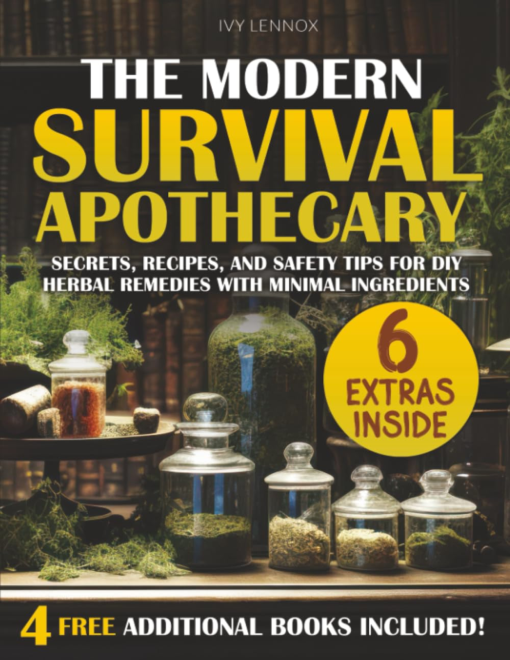 THE MODERN SURVIVAL APOTHECARY: Secrets, Recipes, and Safety Tips for DIY Herbal Remedies with Minimal Ingredients