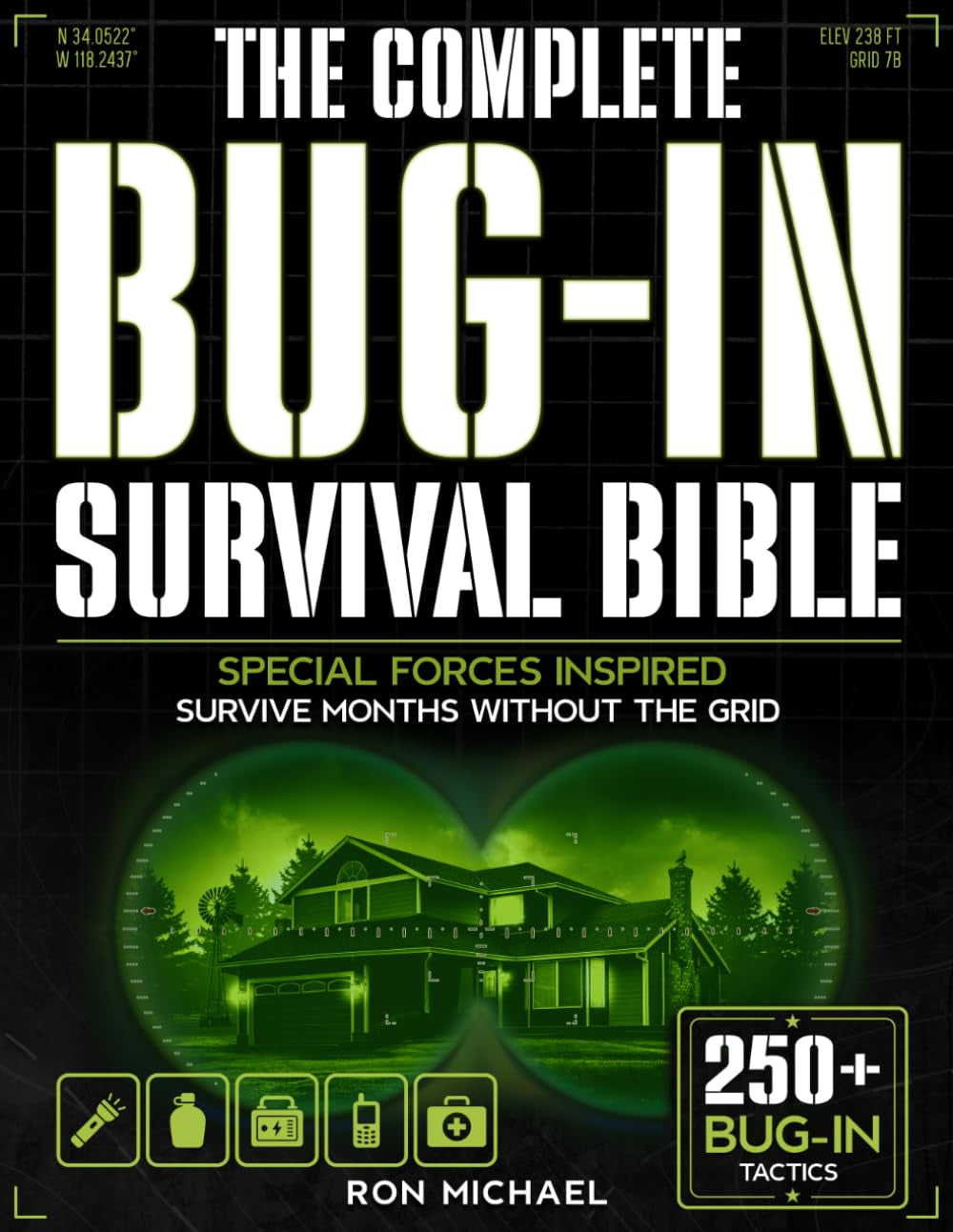 The Complete Bug-In Survival Bible: Special Forces Inspired Strategies for Home Independence — Protect, Feed, and Power Your Family in Grid-Down and Long-Term Crises