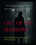Out Of the Shadows: Confessions of an Insurance Investigator