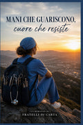 Mani che guariscono, cuore che resiste (Italian Edition)