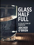 Glass Half Full: A Volume of Free Verse Poetry