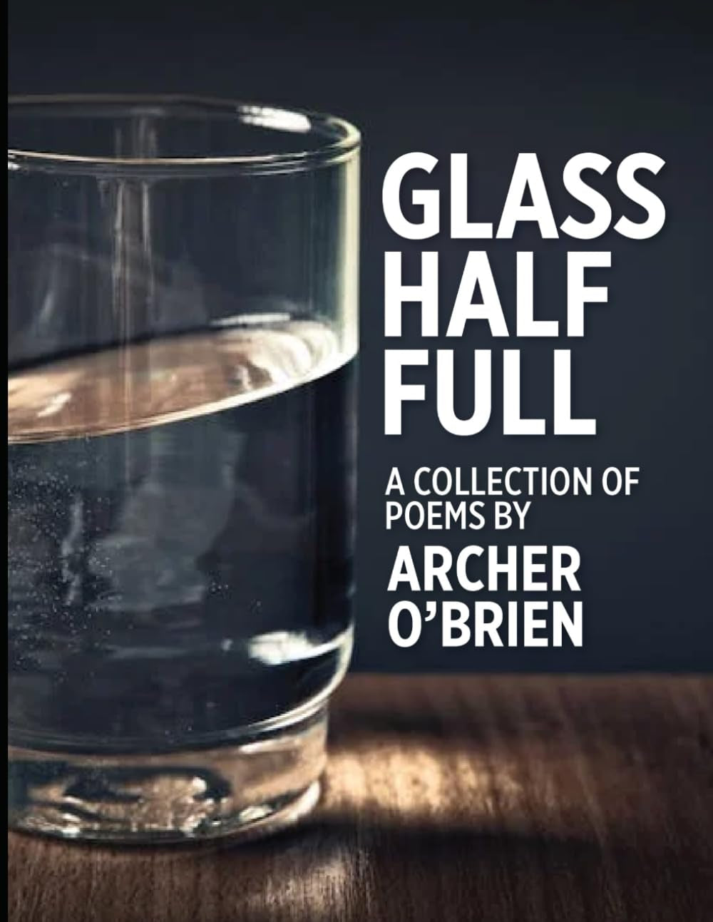Glass Half Full: A Volume of Free Verse Poetry