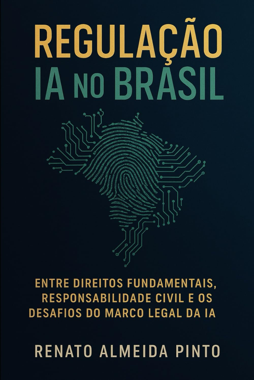 Regulação IA no Brasil: Entre Direitos Fundamentais, Responsabilidade Civil e os Desafios do Marco Legal da IA (Portuguese Edition)