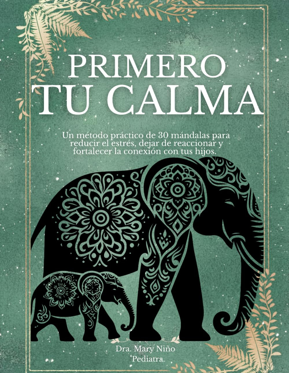 PRIMERO TU CALMA: 30 mándalas para regular emociones, reducir el estrés y conectar con tus hijos. Un método guiado de 30 días para cultivar calma en la crianza. (Spanish Edition)