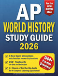 AP WORLD HISTORY Study Guide: Master Key Themes & Essays with Confidence and Beat the Exam with Real Practice Tests | Learn Smarter, Score Better, and Earn Your 5 Without Feeling Overwhelmed!