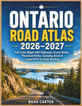 Ontario Road Atlas 2026–2027: Full-Color Maps with Highways, Scenic Routes, Provincial Parks, Camping Areas & Large Print for Easy Reading (Road Trip Ready)