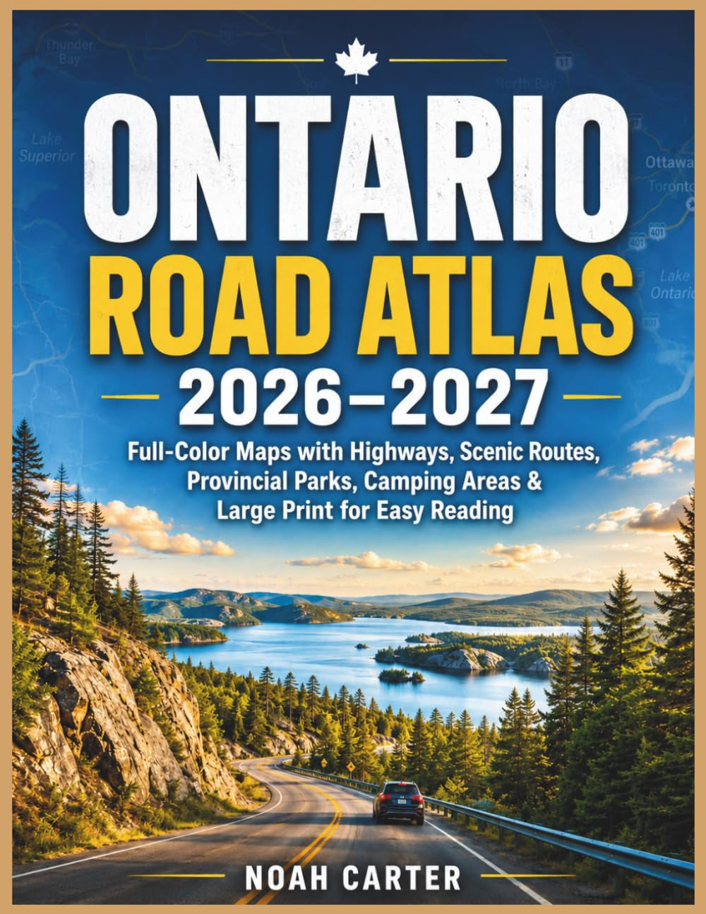 Ontario Road Atlas 2026–2027: Full-Color Maps with Highways, Scenic Routes, Provincial Parks, Camping Areas & Large Print for Easy Reading (Road Trip Ready)