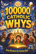 100000 Catholic Whys: Easy Answers for Curious Kids: Clear, Gentle Answers to the Questions Children Really Ask About God, Mass, Saints, Prayer, Heaven, and the Catholic Faith