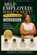 Self-Employed: What's Next?: The Business Exam Workbook for Setting Up, Managing Money, and Building It Right the First Time