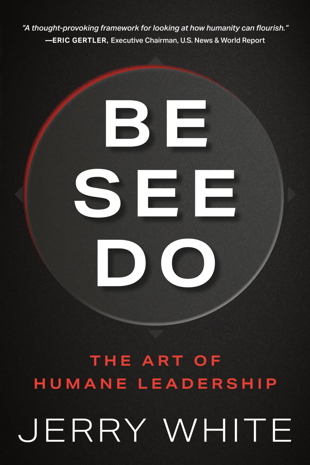 BE SEE DO: The Art of Humane Leadership