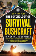 The Psychology of Survival, Bushcraft, and Mental Toughness: How to Stay Calm, Confident & Resilient in Any Survival Situation—Even If You Have Zero Experience