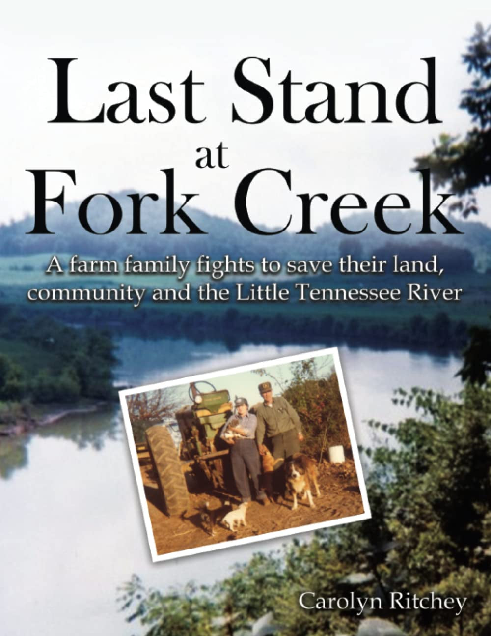 Last Stand at Fork Creek: A Farm Family Fights to Save Their Land, Community and the Little Tennessee River