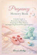 Pregnancy Memory Book: A Gentle Guide to Remembering Moments, Preparing for What Matters, and Supporting Yourself Through Pregnancy (Gentle Pregnancy Series)