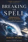 Breaking the Spell: Pornography, Passive Screens, and The Neuroscience of Compulsion