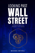 LOOKING PAST WALL STREET: A Practical Guide to the Alternative Asset Universe