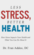 LESS STRESS, BETTER HEALTH: How Stress Impacts Your Health and What You Can Do About It