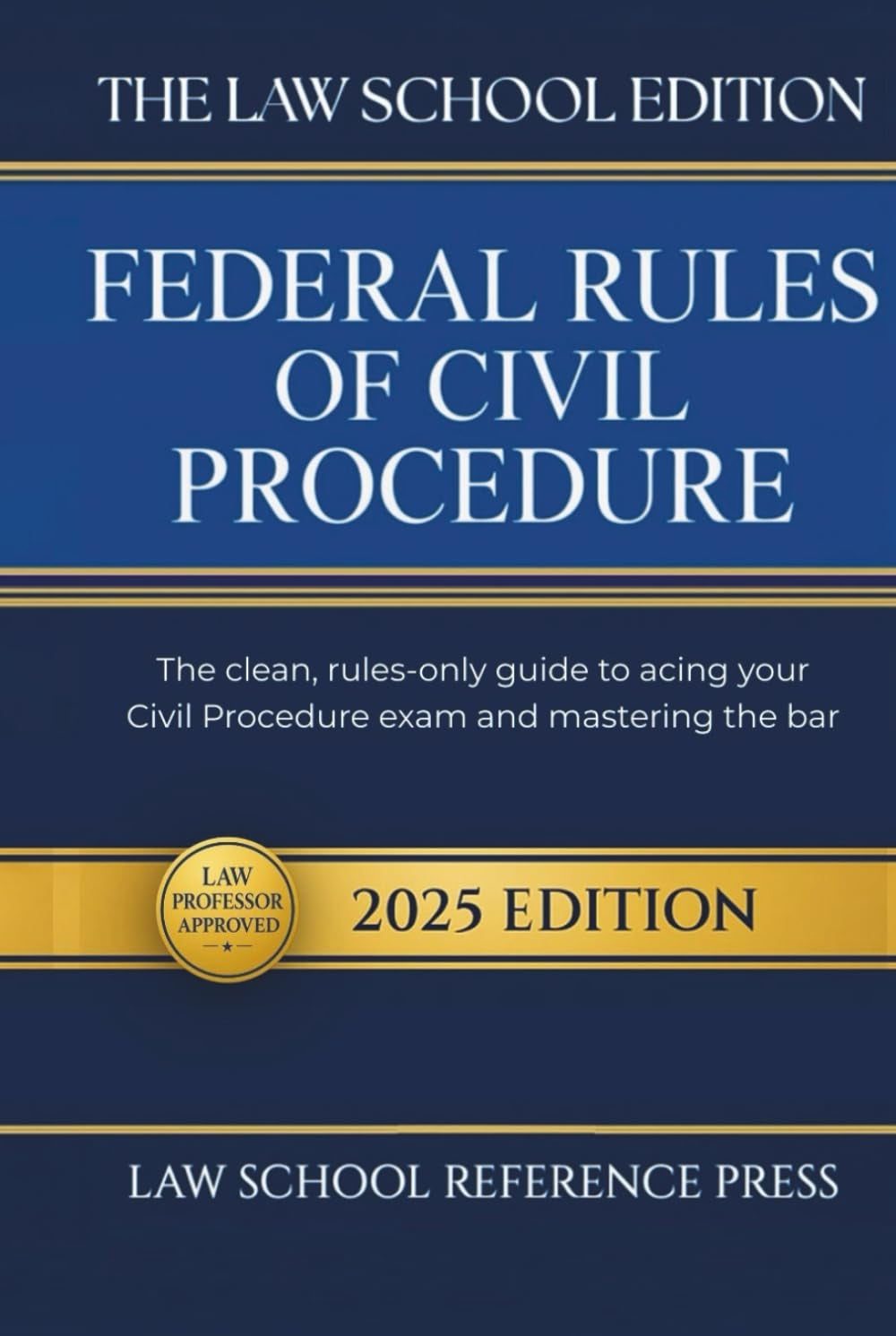 The Law School Edition: Federal Rules of Civil Procedure 2025: The Clean, Rules-Only Guide to Acing Your Civil Procedure Exam and Mastering the Bar