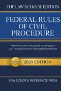 The Law School Edition: Federal Rules of Civil Procedure 2025: The Clean, Rules-Only Guide to Acing Your Civil Procedure Exam and Mastering the Bar