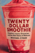 TWENTY-DOLLAR SMOOTHIE: Erewhon, Luxury Groceries, and the New Status of Wellness