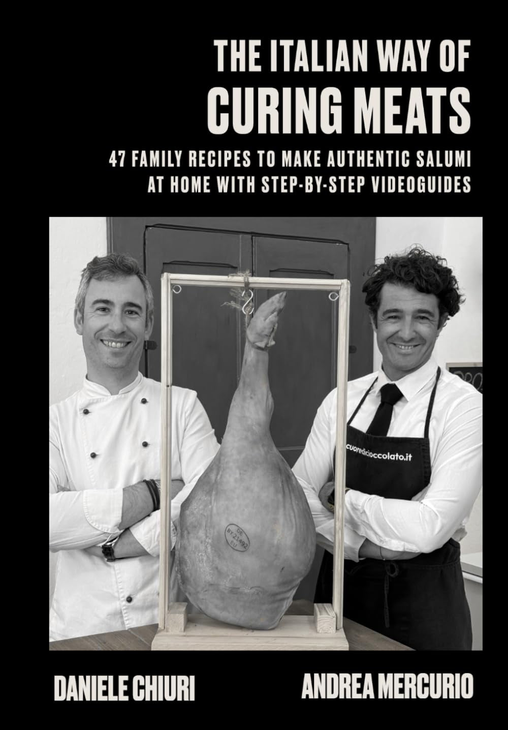 THE ITALIAN WAY OF CURING MEATS: 47 FAMILY RECIPES TO MAKE AUTHENTIC SALUMI AT HOME WITH STEP-BY-STEP VIDEOGUIDES (Homemade)