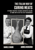THE ITALIAN WAY OF CURING MEATS: 47 FAMILY RECIPES TO MAKE AUTHENTIC SALUMI AT HOME WITH STEP-BY-STEP VIDEOGUIDES (Homemade)