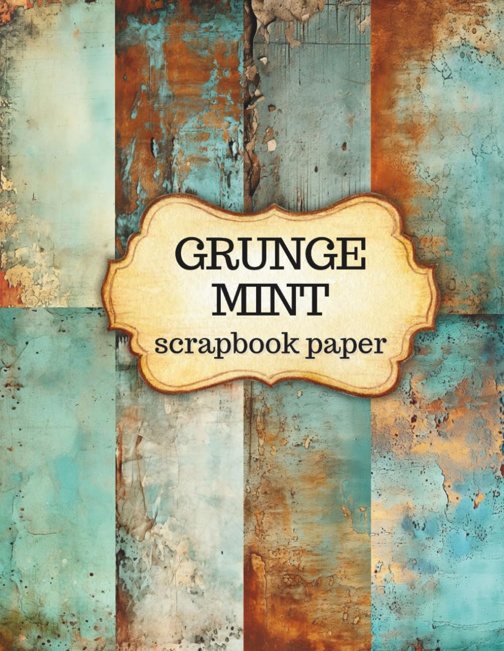 Grunge Mint Scrapbook Paper: Vintage Rusty Old Aged Junk Journal Decorative Pages for Mix Media Cut out and Collage Scrapbooking Junk Journals Decoupage and more!