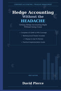 Hedge Accounting Without the Headache: Getting Hedge Accounting Right Without Going Crazy (Corporate Treasury Master Series)