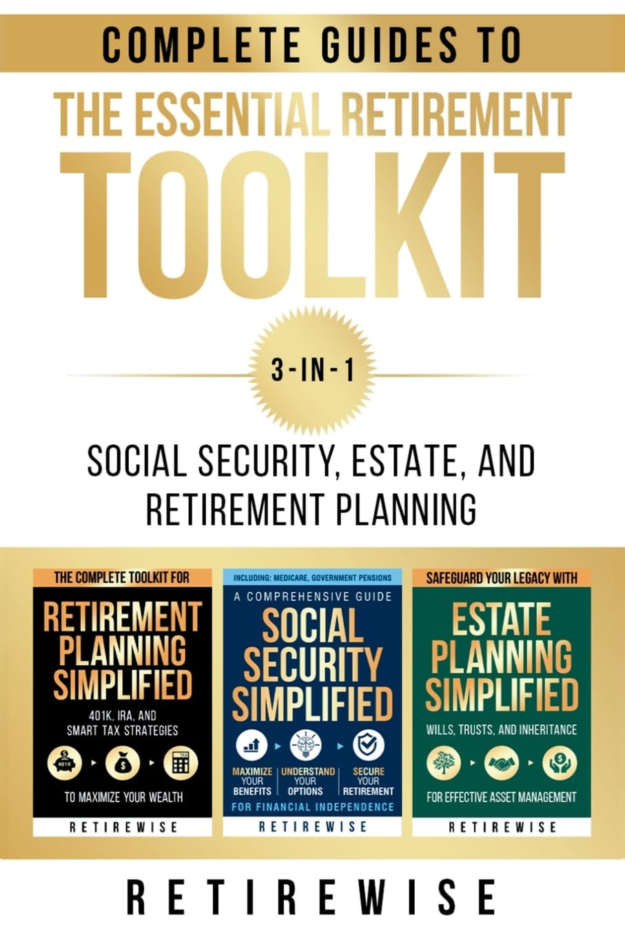 The Essential Retirement Toolkit: Complete Guides to Social Security, Estate, and Retirement Planning