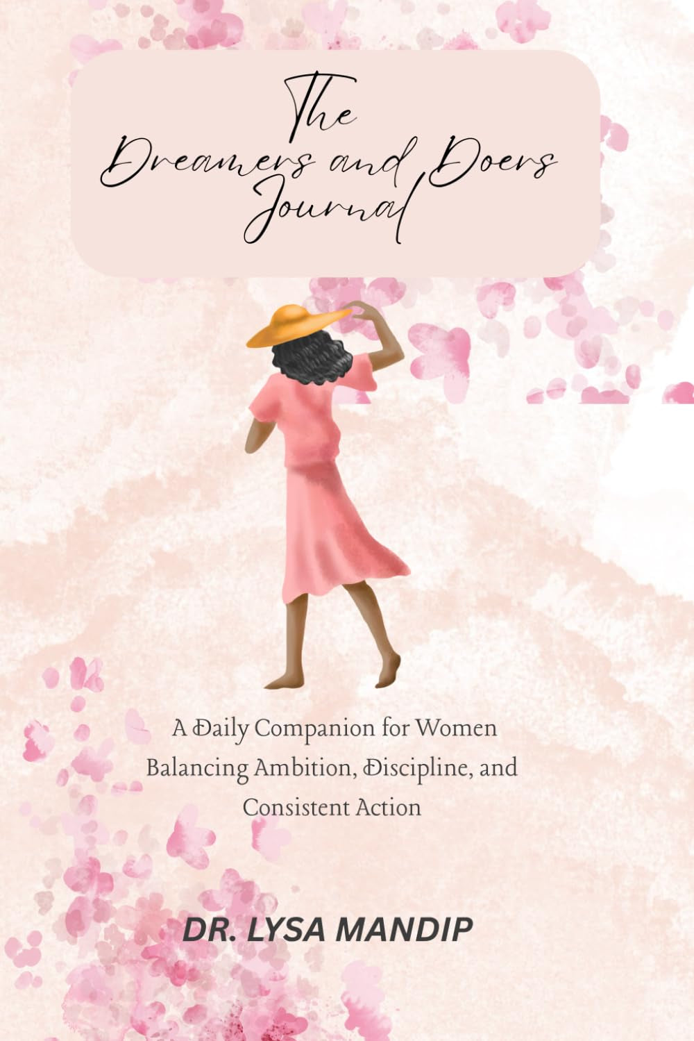 The Dreamers and Doers Journal: A Daily Companion for Women Balancing Ambition, Discipline, and Consistent Action