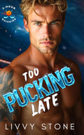 Too Pucking Late: An Enemies to Lovers Brother’s Best Friend Romance (2-Hour Quickies)