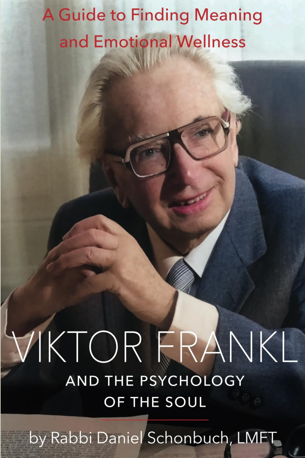 Viktor Frankl and the Psychology of the Soul: A Guide to Finding Meaning and Emotional Wellness