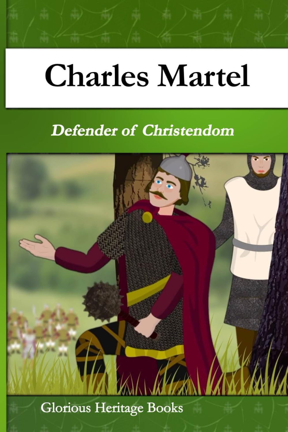 Charles Martel: The Defender of Christendom (Glorious Heritage Cartoon Book Series)